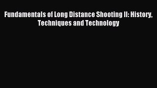 (PDF Download) Fundamentals of Long Distance Shooting II: History Techniques and Technology