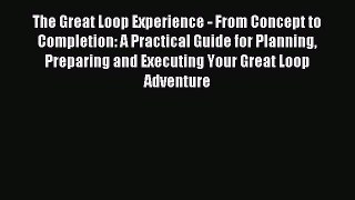 (PDF Download) The Great Loop Experience - From Concept to Completion: A Practical Guide for