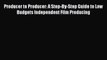 (PDF Download) Producer to Producer: A Step-By-Step Guide to Low Budgets Independent Film Producing