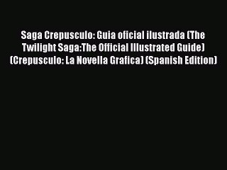[PDF Download] Saga Crepusculo: Guia oficial ilustrada (The Twilight Saga:The Official Illustrated