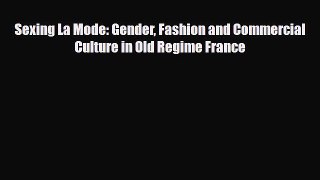 [PDF Download] Sexing La Mode: Gender Fashion and Commercial Culture in Old Regime France [PDF]