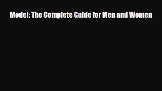 [PDF Download] Model: The Complete Guide for Men and Women [Download] Full Ebook