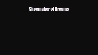 [PDF Download] Shoemaker of Dreams [Download] Online