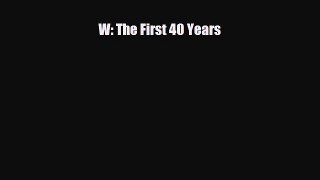[PDF Download] W: The First 40 Years [Download] Online