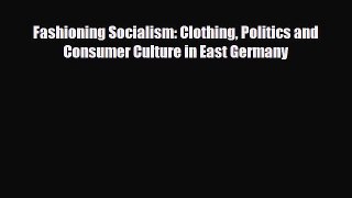 [PDF Download] Fashioning Socialism: Clothing Politics and Consumer Culture in East Germany