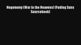 [PDF Download] Hegemony (War in the Heavens) (Fading Suns Sourcebook) [Read] Full Ebook