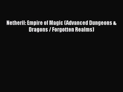 [PDF Download] Netheril: Empire of Magic (Advanced Dungeons & Dragons / Forgotten Realms) [Download]