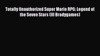 [PDF Download] Totally Unauthorized Super Mario RPG: Legend of the Seven Stars (III Bradygames)