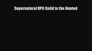 [PDF Download] Supernatural RPG Guild to the Hunted [Download] Full Ebook