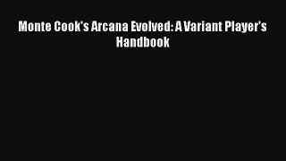 [PDF Download] Monte Cook's Arcana Evolved: A Variant Player's Handbook [Read] Full Ebook