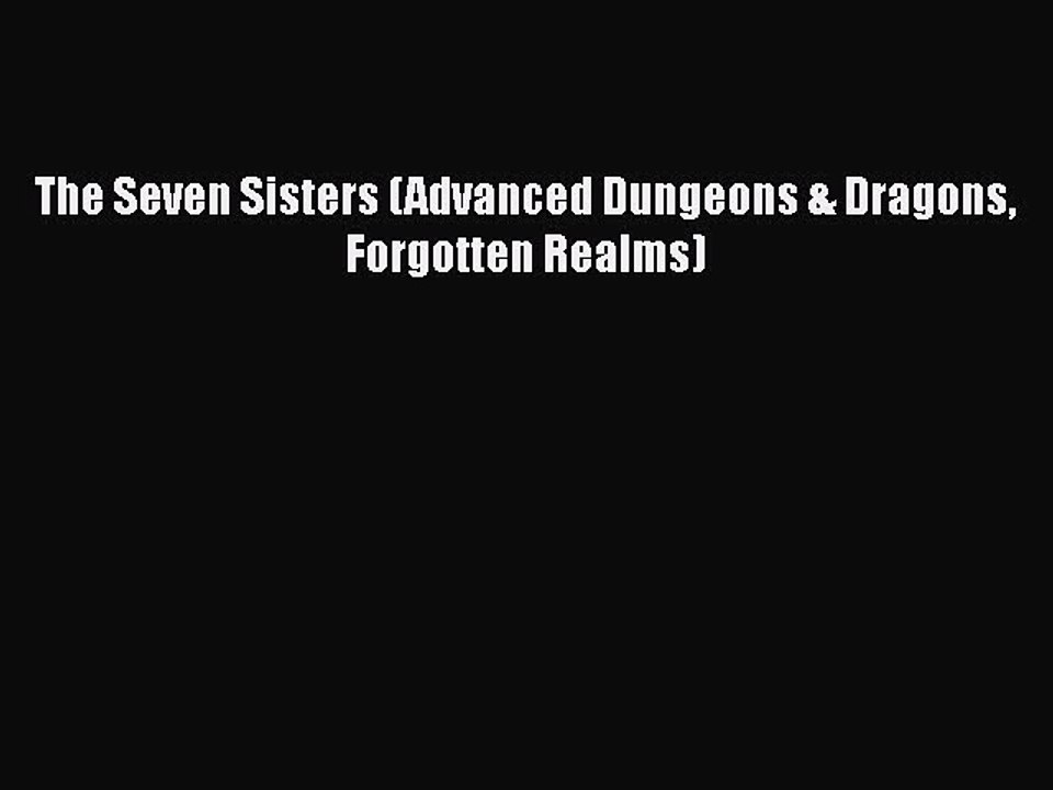 [PDF Download] The Seven Sisters (Advanced Dungeons & Dragons Forgotten Realms) [Read] Full