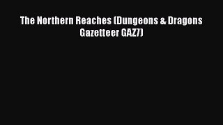 [PDF Download] The Northern Reaches (Dungeons & Dragons Gazetteer GAZ7) [Read] Full Ebook