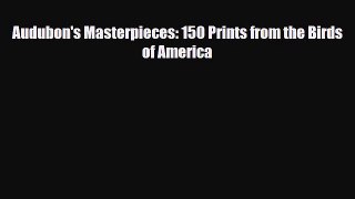 [PDF Download] Audubon's Masterpieces: 150 Prints from the Birds of America [Download] Full