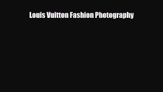 [PDF Download] Louis Vuitton Fashion Photography [Read] Online