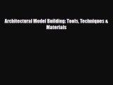 [PDF Download] Architectural Model Building: Tools Techniques & Materials [Read] Online