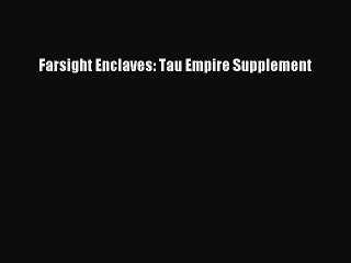 [PDF Download] Farsight Enclaves: Tau Empire Supplement [PDF] Full Ebook