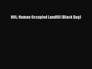 [PDF Download] HOL: Human Occupied Landfill (Black Dog) [Download] Online