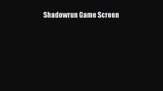 [PDF Download] Shadowrun Game Screen [Download] Online