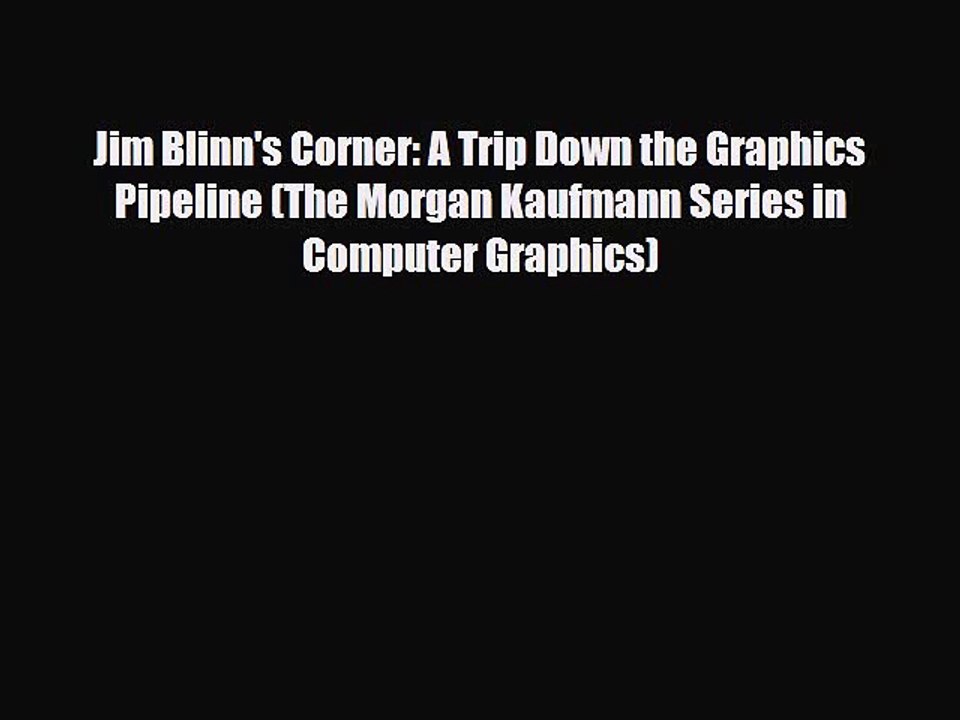 [PDF Download] Jim Blinn's Corner: A Trip Down the Graphics Pipeline (The Morgan Kaufmann Series