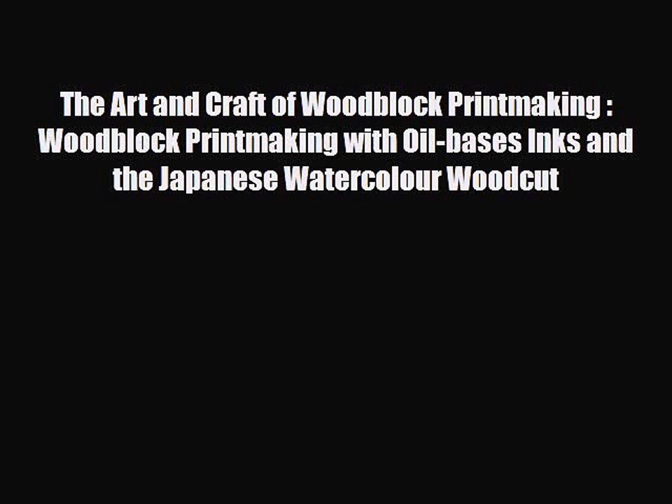 [PDF Download] The Art and Craft of Woodblock Printmaking : Woodblock Printmaking with Oil-bases
