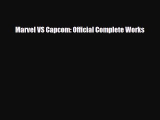 [PDF Download] Marvel VS Capcom: Official Complete Works [Read] Online