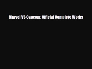[PDF Download] Marvel VS Capcom: Official Complete Works [Read] Online