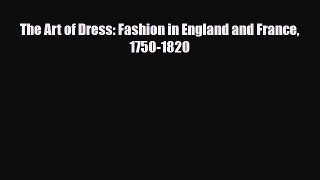 [PDF Download] The Art of Dress: Fashion in England and France 1750-1820 [PDF] Online