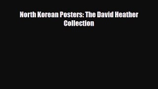 [PDF Download] North Korean Posters: The David Heather Collection [Read] Online