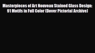 [PDF Download] Masterpieces of Art Nouveau Stained Glass Design: 91 Motifs in Full Color (Dover