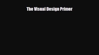 [PDF Download] The Visual Design Primer [Read] Full Ebook