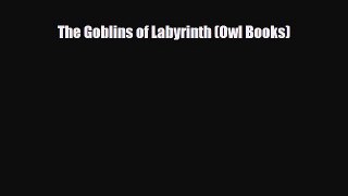 [PDF Download] The Goblins of Labyrinth (Owl Books) [PDF] Online