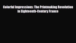 [PDF Download] Colorful Impressions: The Printmaking Revolution in Eighteenth-Century France