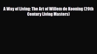 [PDF Download] A Way of Living: The Art of Willem de Kooning (20th Century Living Masters)