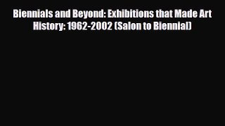 [PDF Download] Biennials and Beyond: Exhibitions that Made Art History: 1962-2002 (Salon to