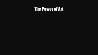 [PDF Download] The Power of Art [PDF] Full Ebook