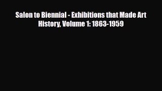[PDF Download] Salon to Biennial - Exhibitions that Made Art History Volume 1: 1863-1959 [Download]