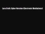 [PDF Download] Lara Croft: Cyber Heroine (Electronic Mediations) [Read] Online