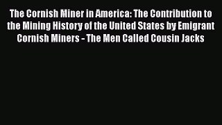 [PDF Download] The Cornish Miner in America: The Contribution to the Mining History of the