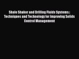 [PDF Download] Shale Shaker and Drilling Fluids Systems:: Techniques and Technology for Improving