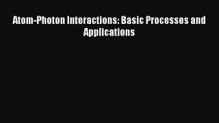 [PDF Download] Atom-Photon Interactions: Basic Processes and Applications [Read] Full Ebook