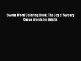 (PDF Download) Swear Word Coloring Book: The Joy of Sweary Curse Words for Adults Read Online