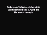 [PDF Download] Der Neugier-Erfolgs-Loop: Erfolgreiche Selbstmotivation. Eine NLP Lern- und