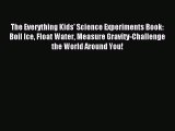 (PDF Download) The Everything Kids' Science Experiments Book: Boil Ice Float Water Measure