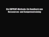 [PDF Download] Die EMPRINT-Methode: Ein Handbuch zum Ressourcen- und Kompetenztraining [Download]