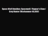 [PDF Download] Space Wolf Omnibus: Spacewolf / Ragnar's Claw / Grey Hunter (Warhammer 40000)