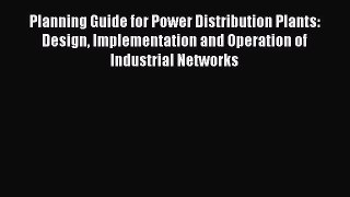[PDF Download] Planning Guide for Power Distribution Plants: Design Implementation and Operation