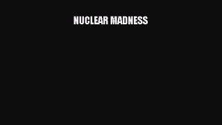 [PDF Download] NUCLEAR MADNESS [Read] Full Ebook