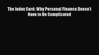 (PDF Download) The Index Card: Why Personal Finance Doesn’t Have to Be Complicated Download