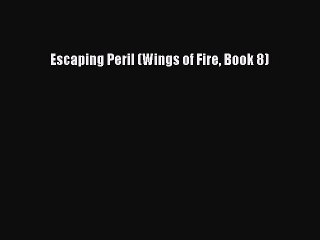 (PDF Download) Escaping Peril (Wings of Fire Book 8) PDF