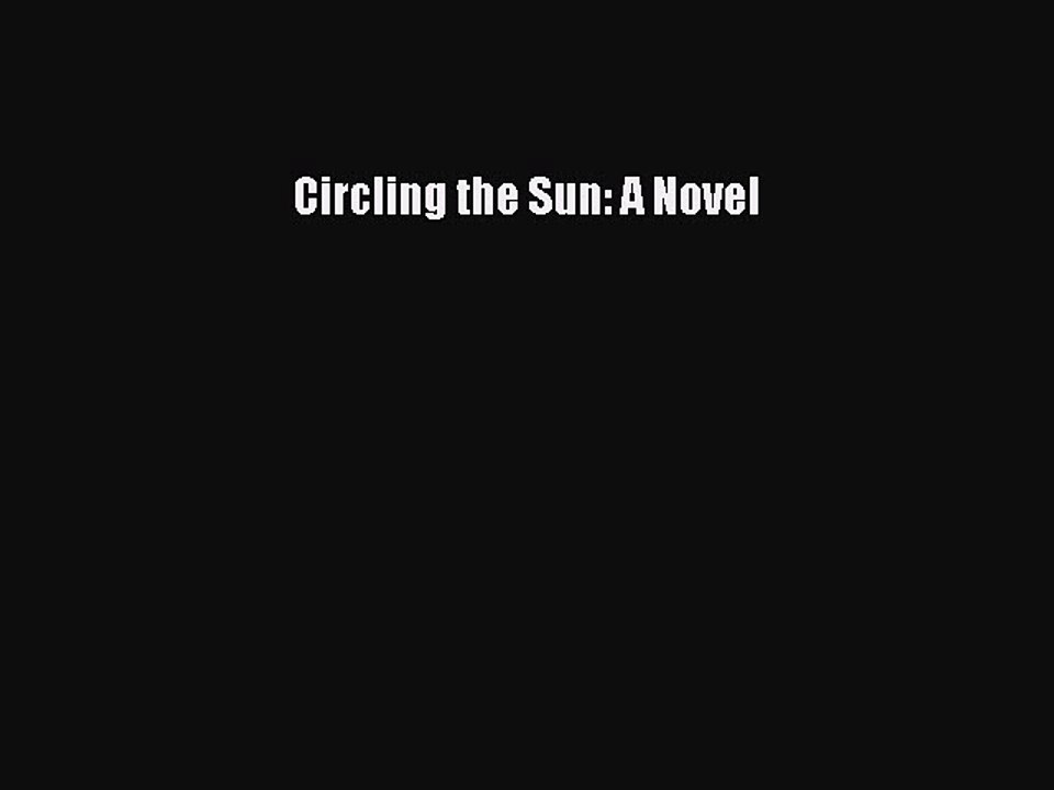 (PDF Download) Circling the Sun: A Novel Read Online